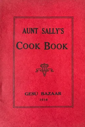 (*NEW ARRIVAL*) (Philadelphia) Ladies of the Gesu Parish. Aunt Sally's Cook Book: 300 Choice Recipes